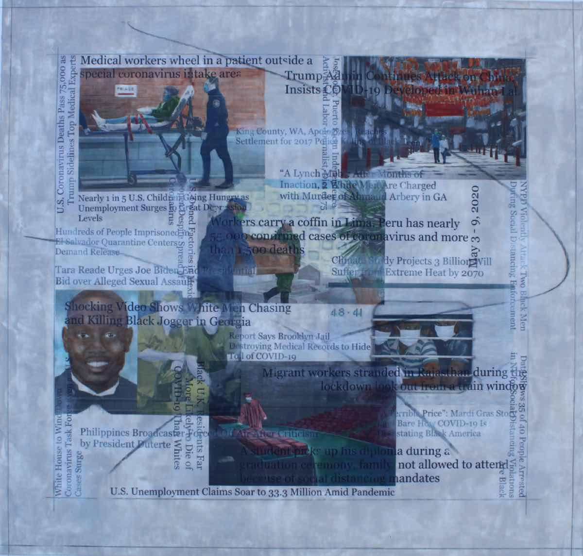 Headlines (May 3-8, 2020), 22 by 23. inches, acrylic, charcoal, graphite and image transfers on canvas, 2020